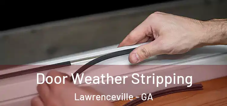 Door Weather Stripping Lawrenceville - GA