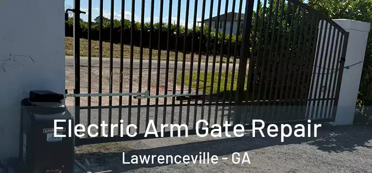 Electric Arm Gate Repair Lawrenceville - GA